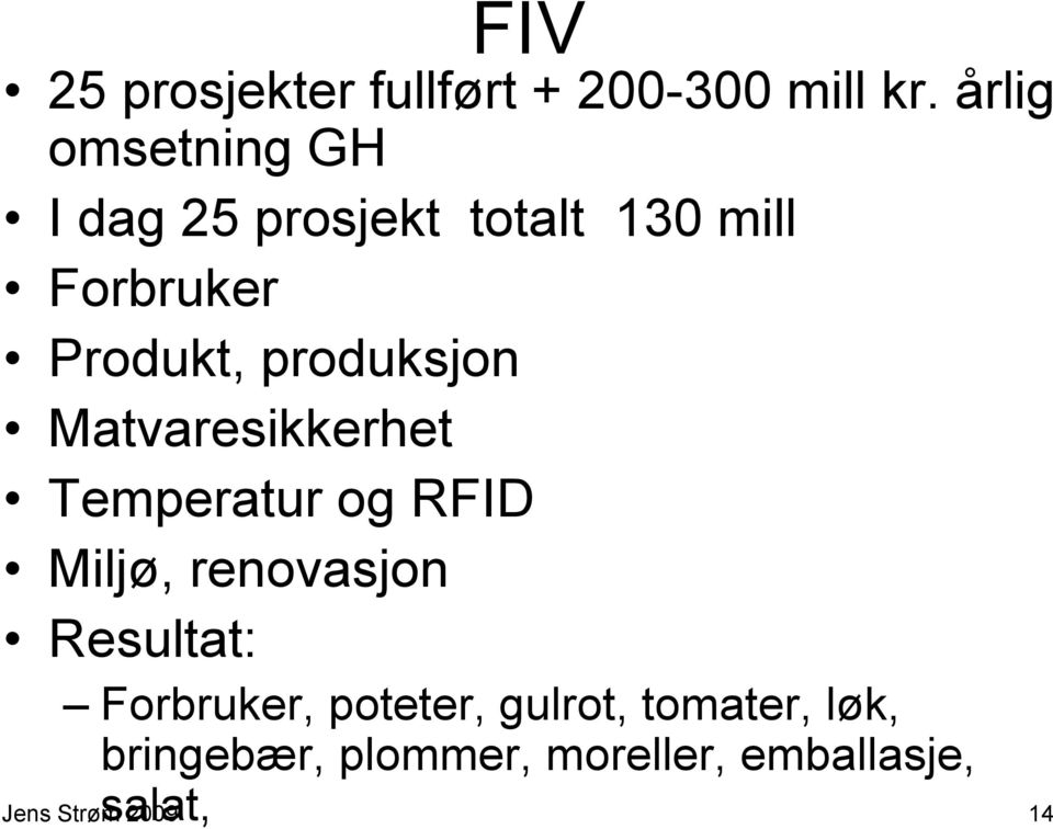 produksjon Matvaresikkerhet Temperatur og RFID Miljø, renovasjon Resultat: