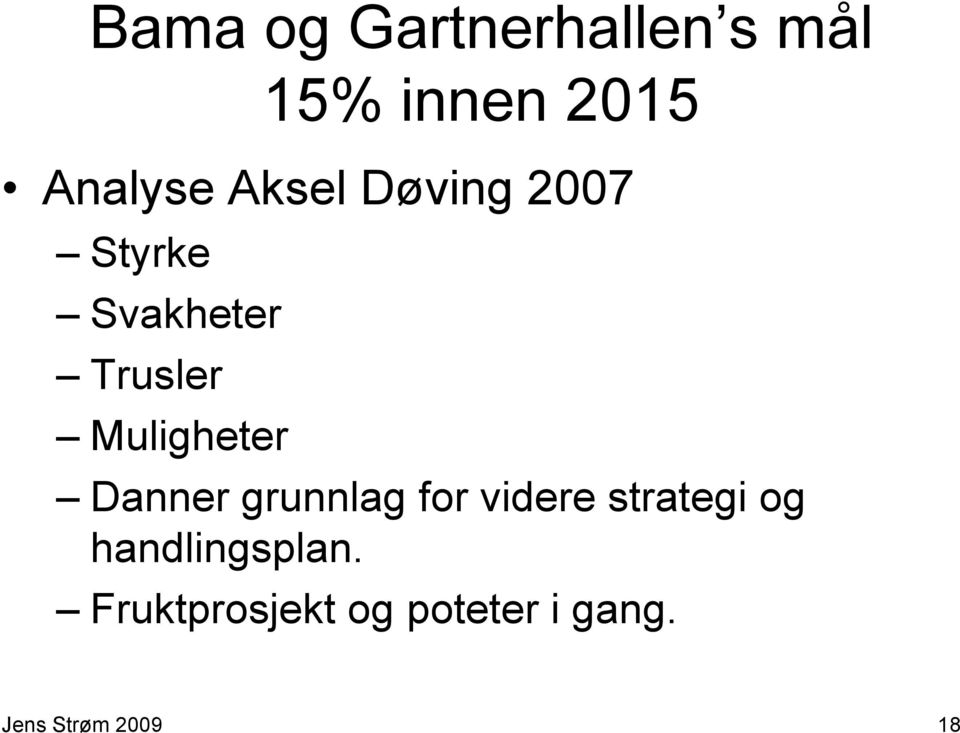 Muligheter Danner grunnlag for videre strategi og