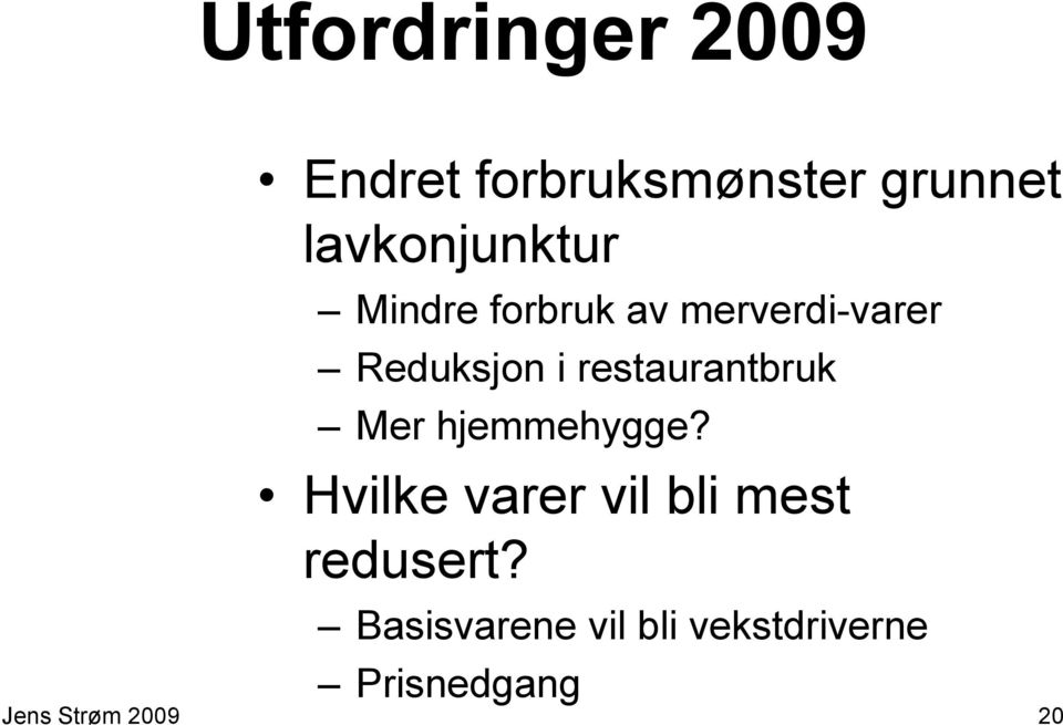 restaurantbruk Mer hjemmehygge?