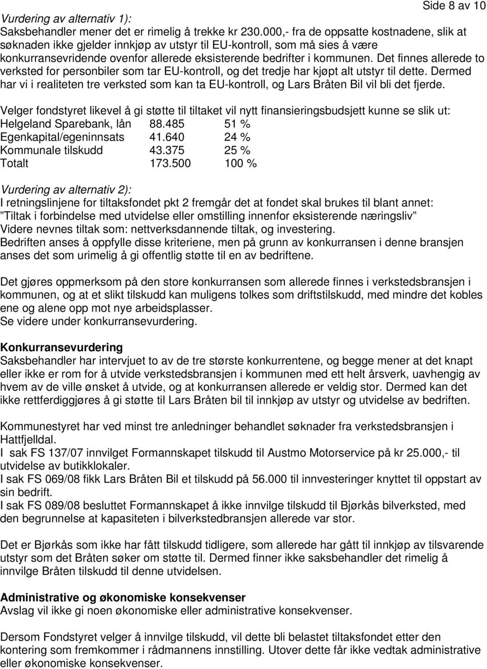 Det finnes allerede to verksted for personbiler som tar EU-kontroll, og det tredje har kjøpt alt utstyr til dette.