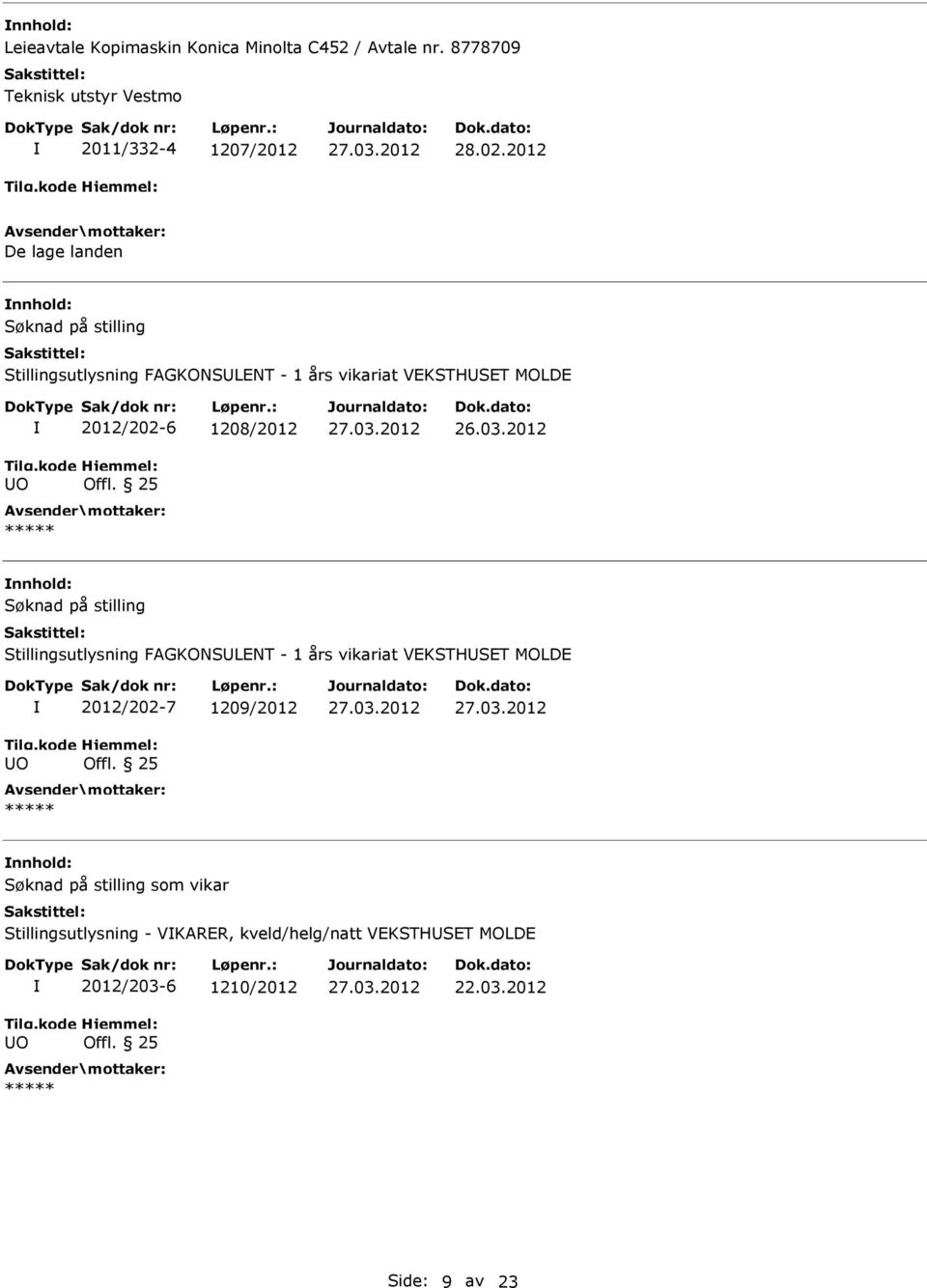 Offl. 25 Søknad på stilling Stillingsutlysning FAGKONSLENT - 1 års vikariat VEKSTHSET MOLDE O 2012/202-7 1209/2012 Offl.