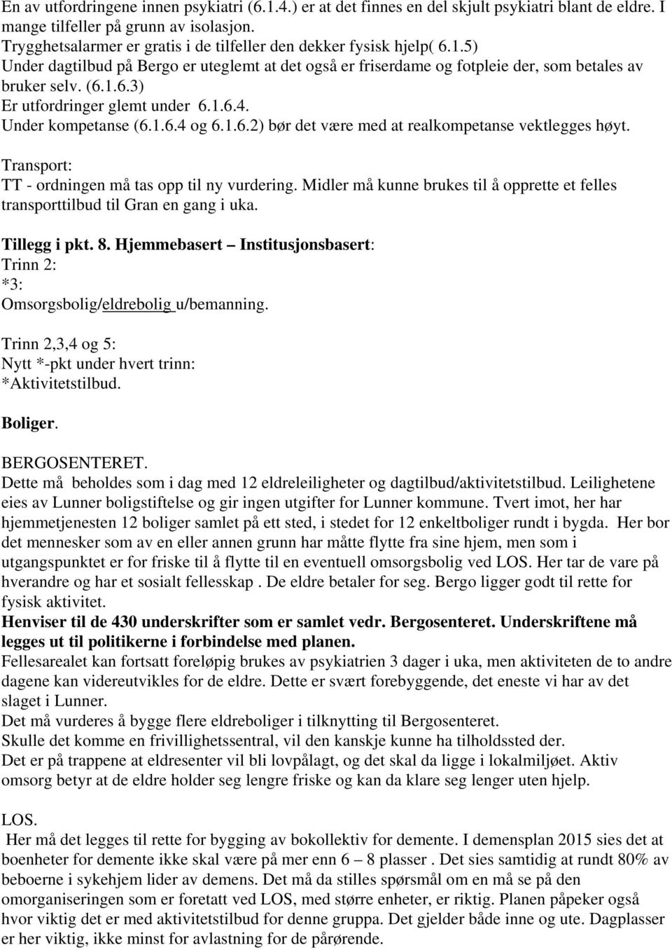 1.6.4. Under kompetanse (6.1.6.4 og 6.1.6.2) bør det være med at realkompetanse vektlegges høyt. Transport: TT - ordningen må tas opp til ny vurdering.