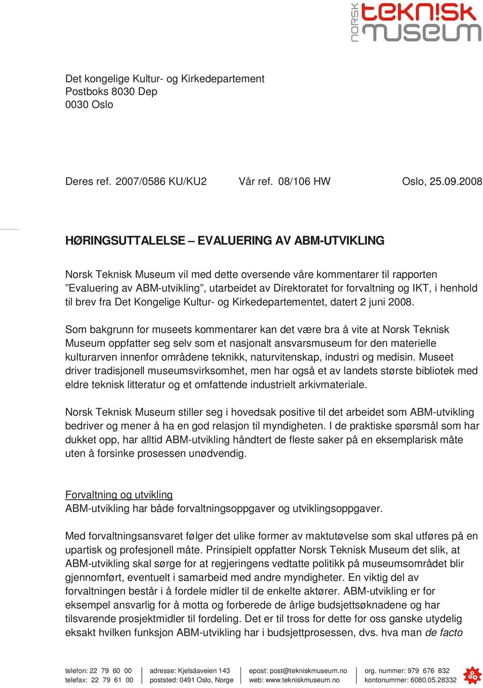 og IKT, i henhold til brev fra Det Kongelige Kultur- og Kirkedepartementet, datert 2 juni 2008.