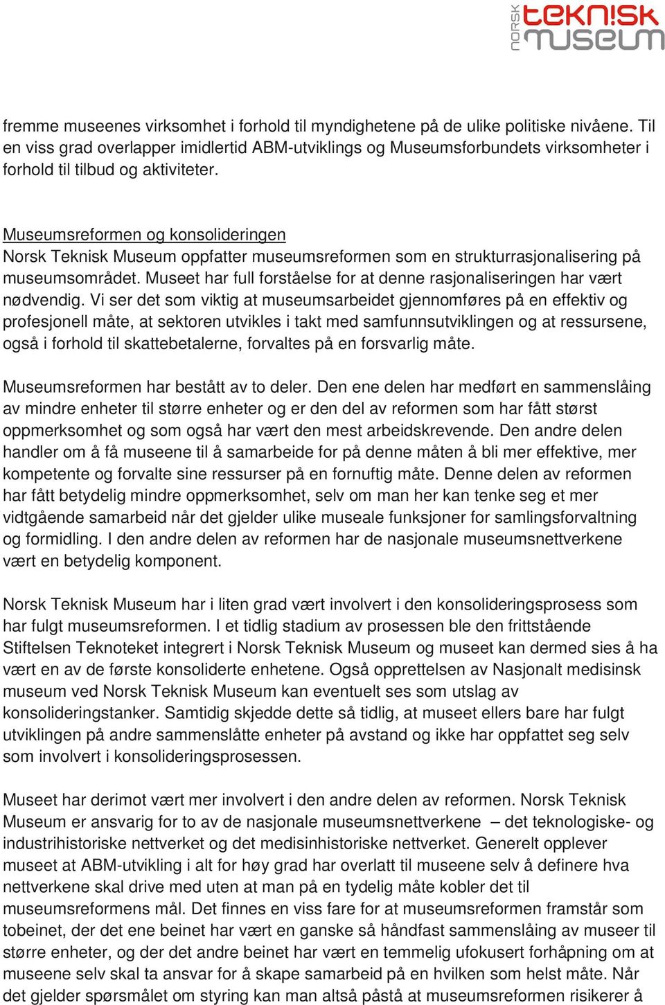 Museumsreformen og konsolideringen Norsk Teknisk Museum oppfatter museumsreformen som en strukturrasjonalisering på museumsområdet.