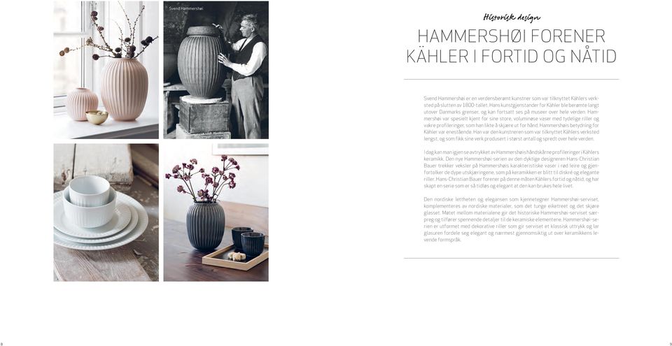 Hammershøi var spesielt kjent for sine store, voluminøse vaser med tydelige riller og vakre profileringer, som han likte å skjære ut for hånd. Hammershøis betydning for Kähler var enestående.