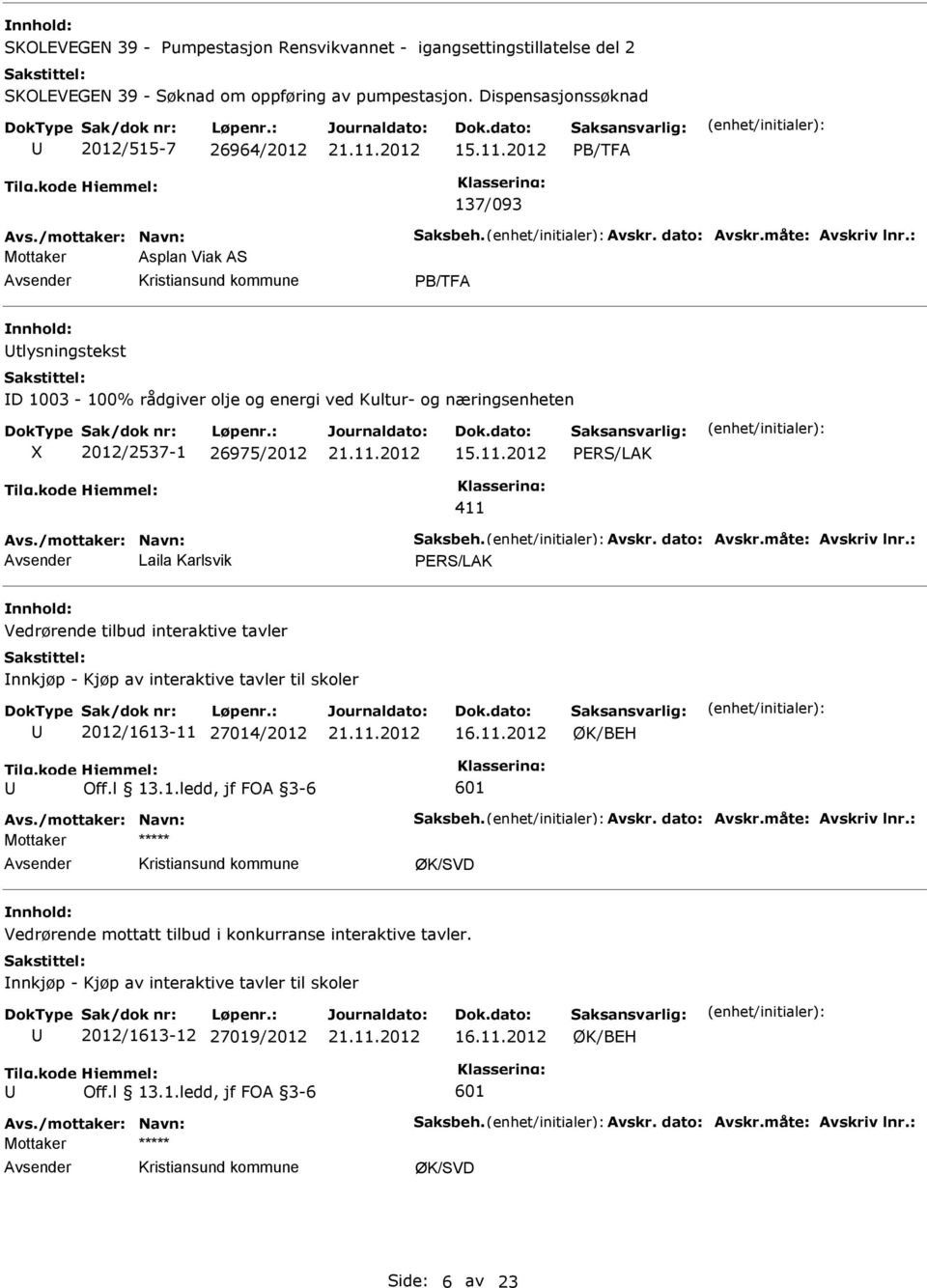 : Mottaker Asplan Viak AS PB/TFA tlysningstekst D 1003-100% rådgiver olje og energi ved Kultur- og næringsenheten 2012/2537-1 26975/2012 15.11.2012 PRS/LAK 411 Avs.