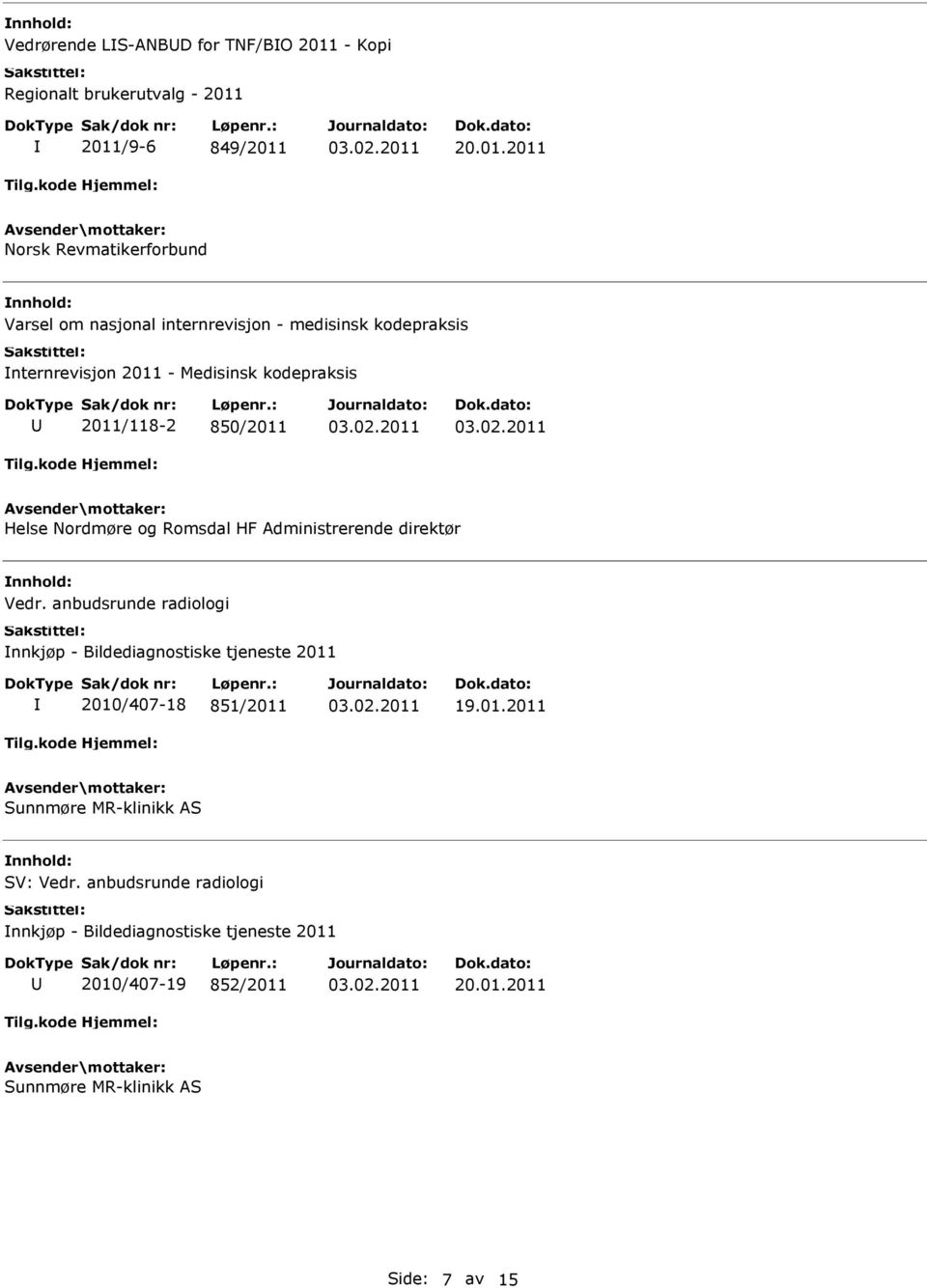 2011/9-6 849/2011 20.01.2011 Norsk Revmatikerforbund Varsel om nasjonal internrevisjon - medisinsk kodepraksis nternrevisjon 2011 - Medisinsk