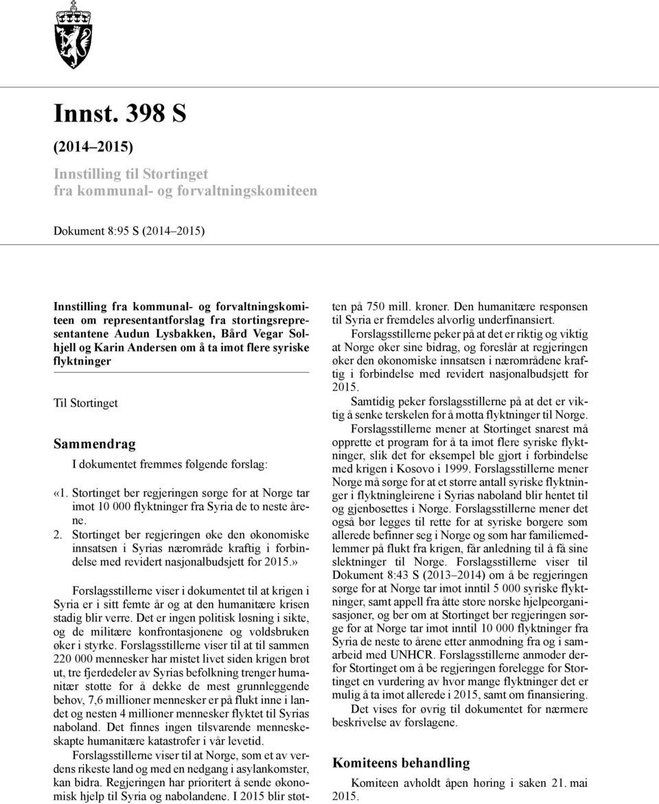 stortingsrepresentantene Audun Lysbakken, Bård Vegar Solhjell og Karin Andersen om å ta imot flere syriske flyktninger Til Stortinget Sammendrag I dokumentet fremmes følgende forslag: «1.