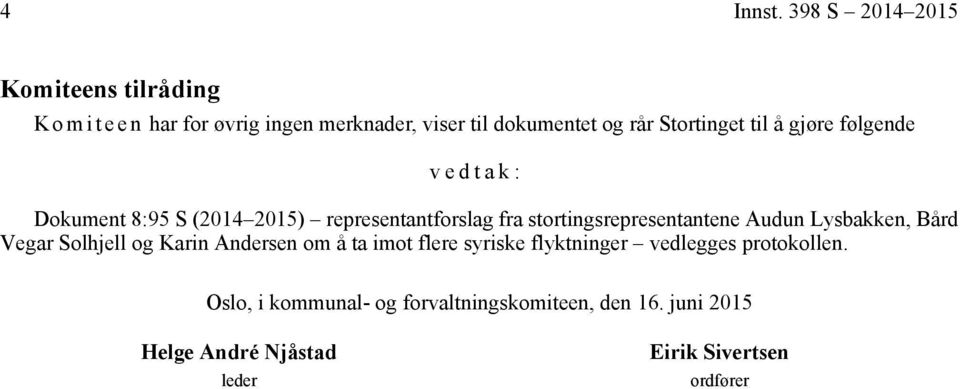 Stortinget til å gjøre følgende vedtak: Dokument 8:95 S (2014 2015) representantforslag fra stortingsrepresentantene