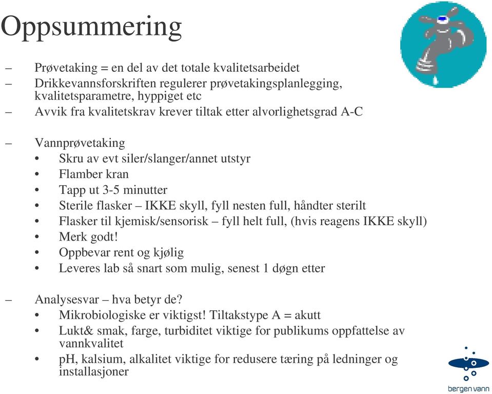 til kjemisk/sensorisk fyll helt full, (hvis reagens IKKE skyll) Merk godt! Oppbevar rent og kjølig Leveres lab så snart som mulig, senest 1 døgn etter Analysesvar hva betyr de?