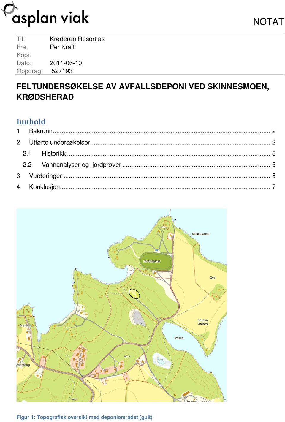 .. 2 2 Utførte undersøkelser... 2 2.1 Historikk... 5 2.2 Vannanalyser og jordprøver.