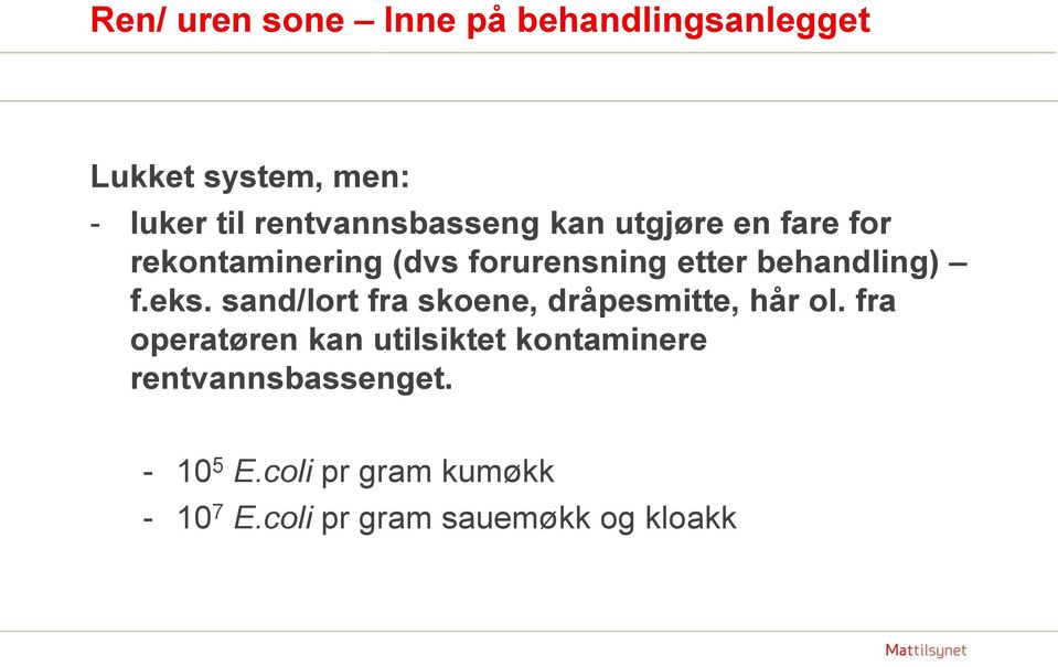 behandling) f.eks. sand/lort fra skoene, dråpesmitte, hår ol.