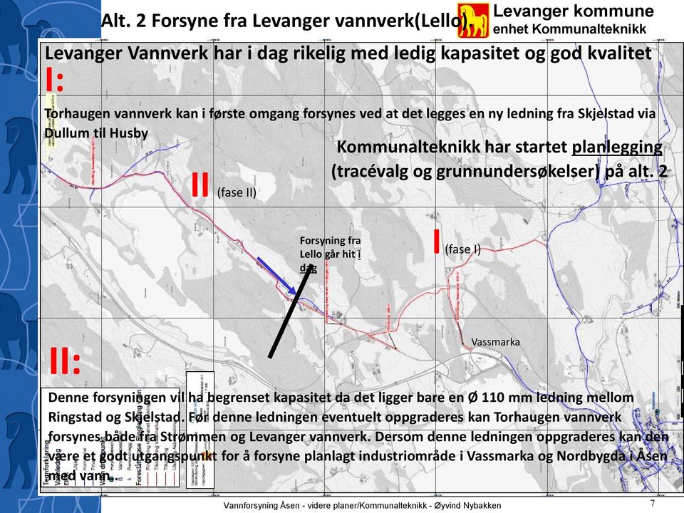 Skjelstad via Dullum til Husby II (fase II) Kmmunalteknikk har startet planlegging (tracévalg g grunnundersøkelser) på alt.