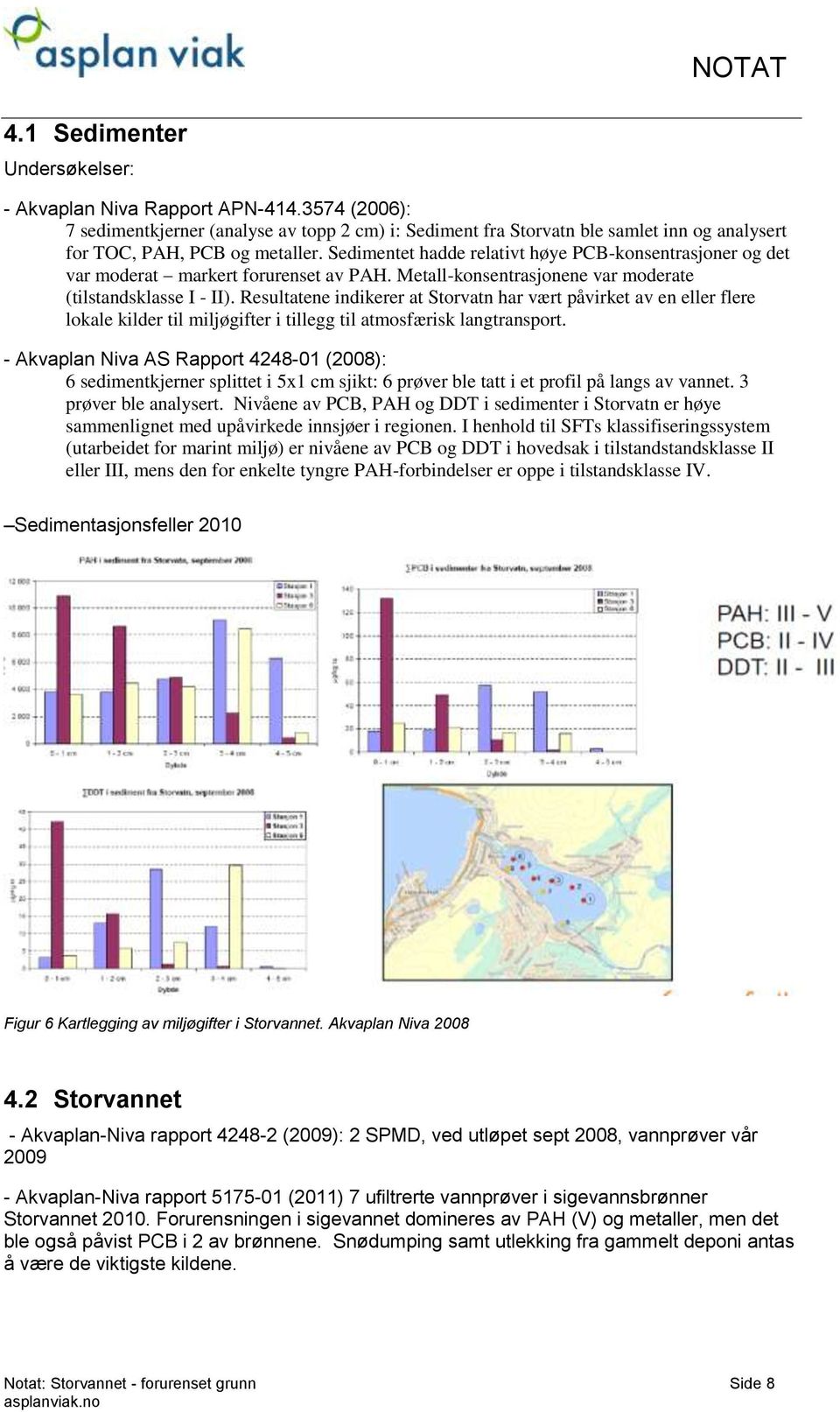 Resultatene indikerer at Storvatn har vært påvirket av en eller flere lokale kilder til miljøgifter i tillegg til atmosfærisk langtransport.