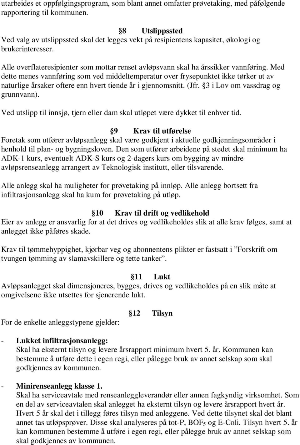 Alle overflateresipienter som mottar renset avløpsvann skal ha årssikker vannføring.