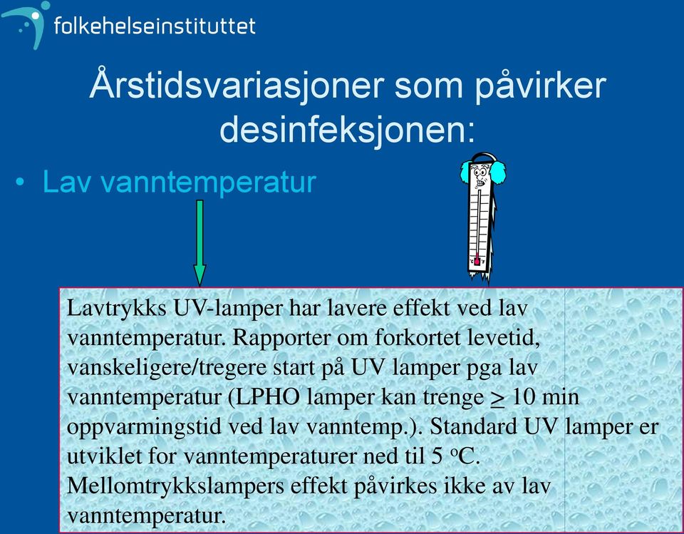 Rapporter om forkortet levetid, vanskeligere/tregere start på UV lamper pga lav vanntemperatur (LPHO