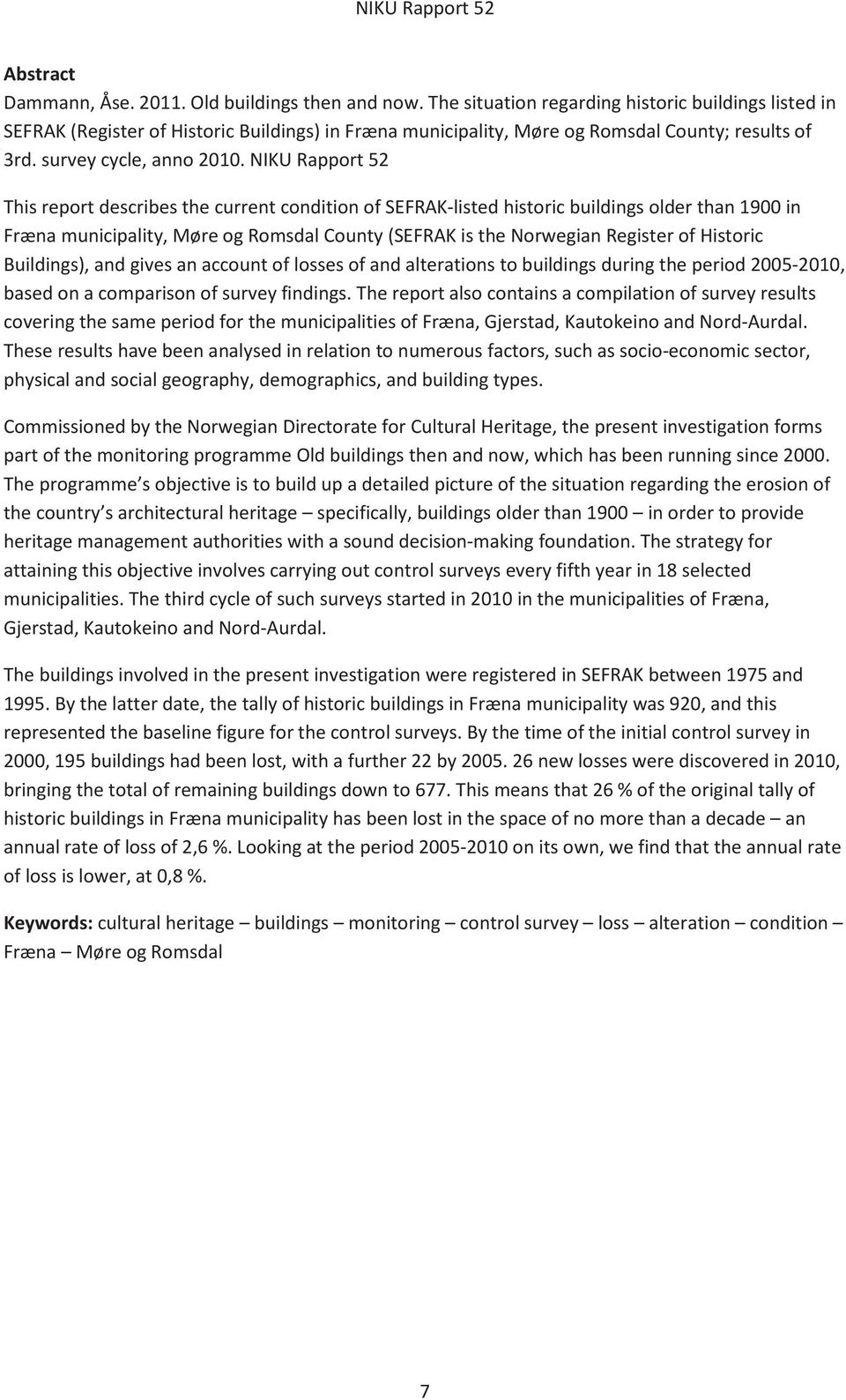 NIKU Rapport 52 This report describes the current condition of SEFRAK-listed historic buildings older than 1900 in Fræna municipality, Møre og Romsdal County (SEFRAK is the Norwegian Register of