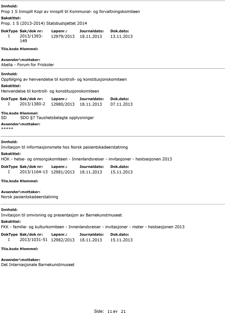 2013 O 7 Taushetsbelagte opplysninger nvitasjon til informasjonsmøte hos Norsk pasientskadeerstatning HOK - helse- og omsorgskomiteen - nnenlandsreiser - invitasjoner - høstsesjonen 2013