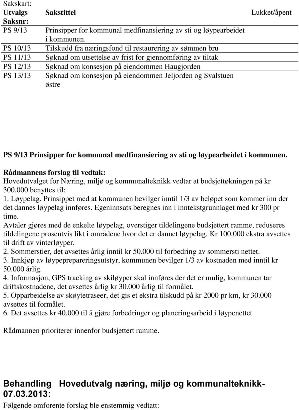 Jeljorden og Svalstuen østre Lukket/åpent PS 9/13 Prinsipper for kommunal medfinansiering av sti og løypearbeidet i kommunen.
