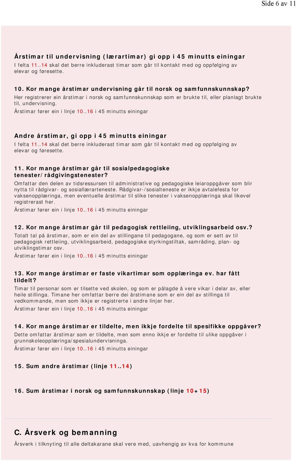 Årstimar fører ein i linje 10..16 i 45 minutts einingar Andre årstimar, gi opp i 45 minutts einingar I felta 11.