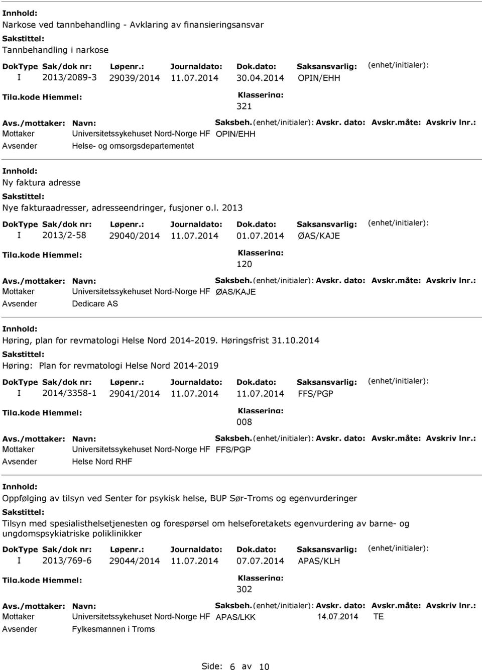 07.2014 ØAS/KAJE 120 Avs./mottaker: Navn: Saksbeh. Avskr. dato: Avskr.måte: Avskriv lnr.