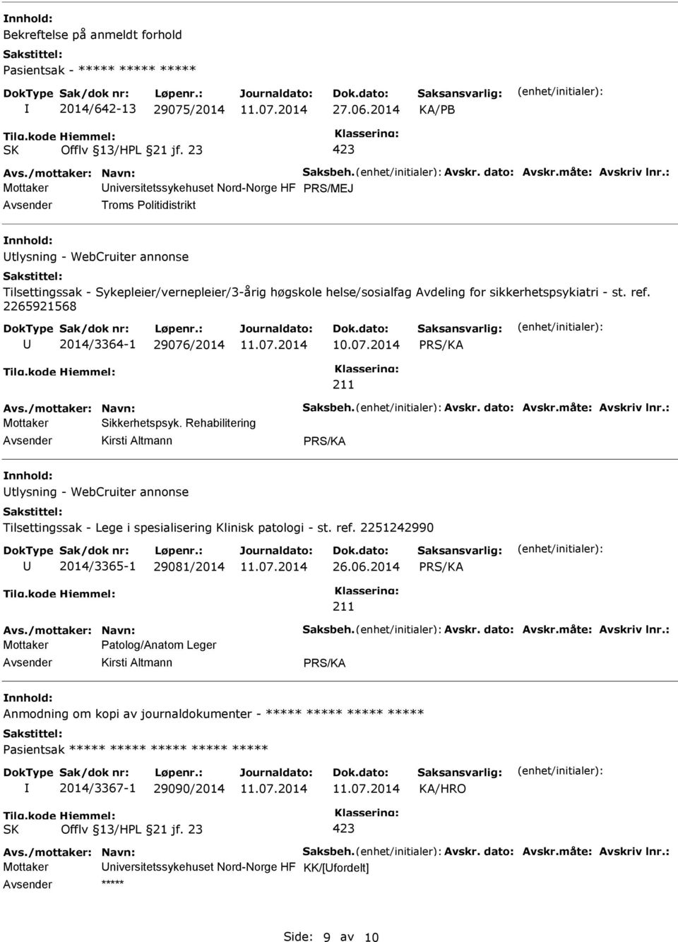 sikkerhetspsykiatri - st. ref. 2265921568 2014/3364-1 29076/2014 PRS/KA 211 Avs./mottaker: Navn: Saksbeh. Avskr. dato: Avskr.måte: Avskriv lnr.: Mottaker Sikkerhetspsyk.