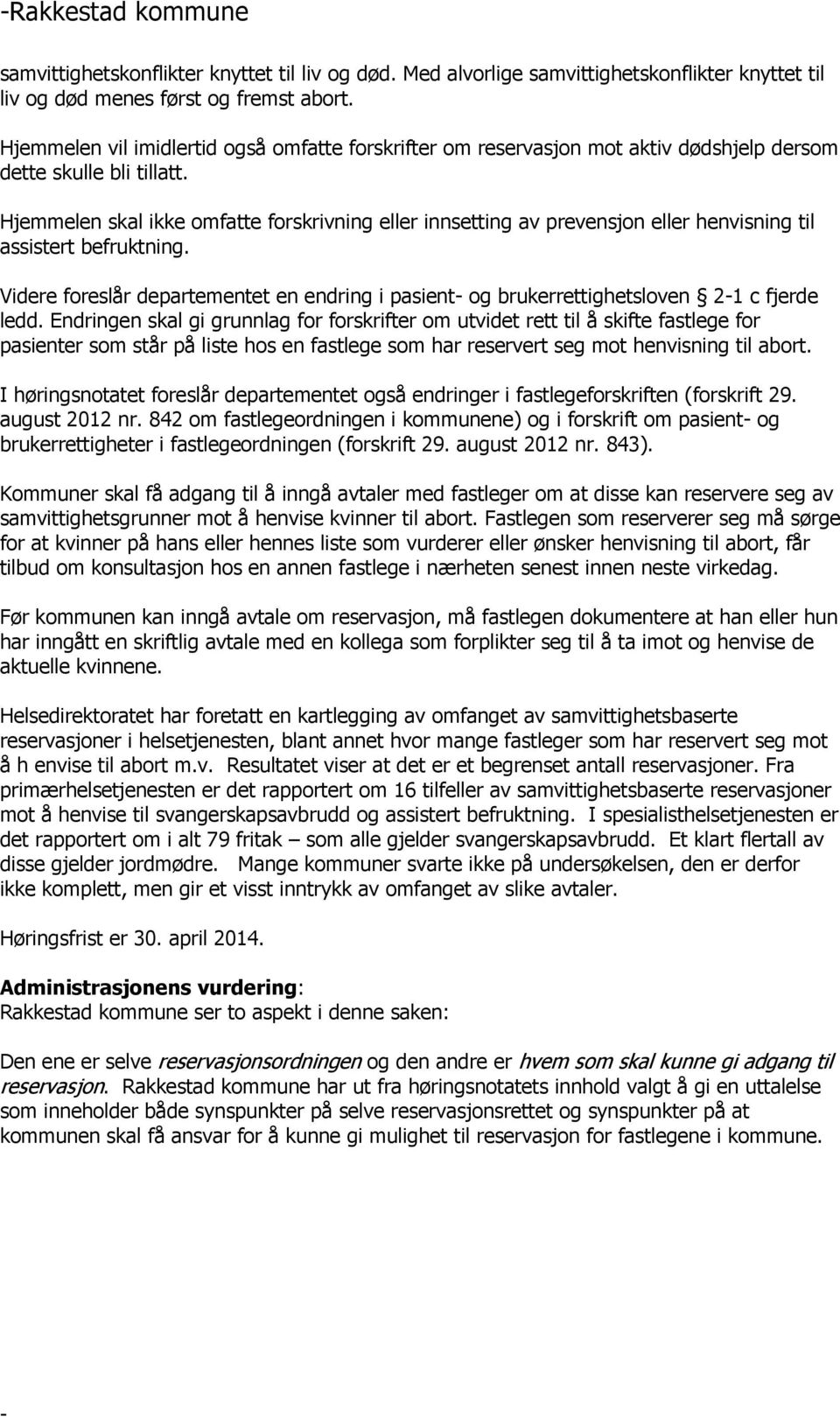 Hjemmelen skal ikke omfatte forskrivning eller innsetting av prevensjon eller henvisning til assistert befruktning.