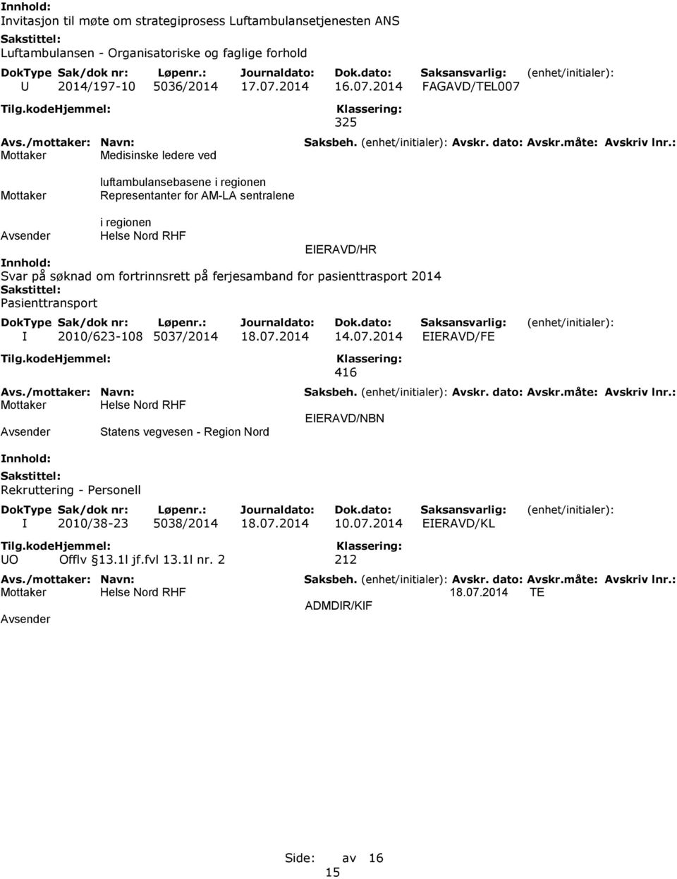 2014 FAGAVD/TEL007 Medisinske ledere ved 325 luftambulansebasene i regionen Representanter for AM-LA sentralene i regionen EIERAVD/HR Svar på søknad om