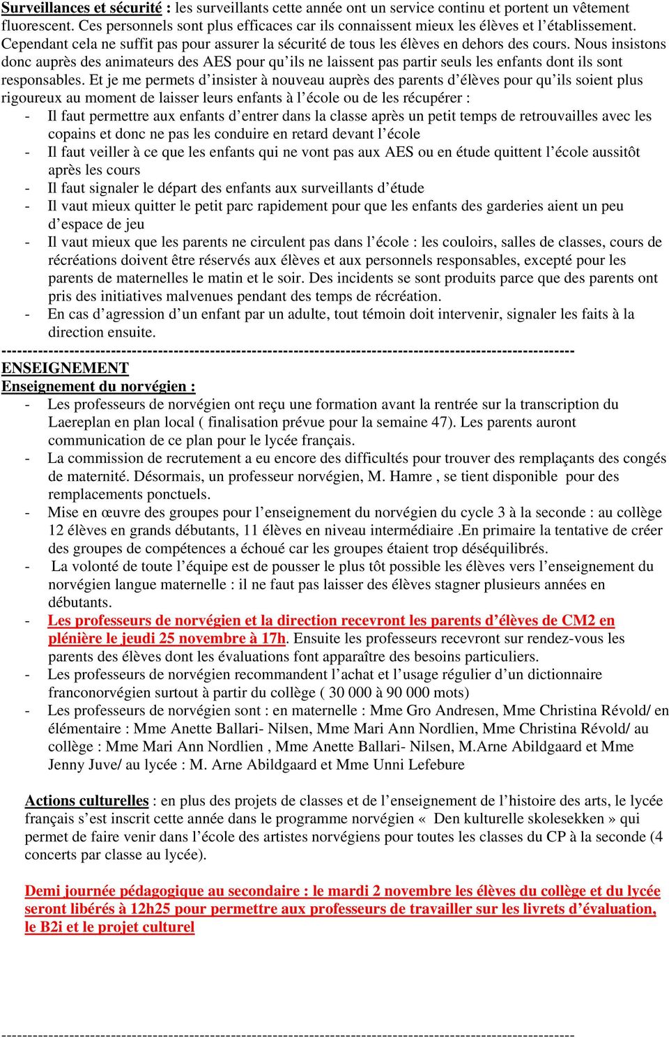 Nous insistons donc auprès des animateurs des AES pour qu ils ne laissent pas partir seuls les enfants dont ils sont responsables.