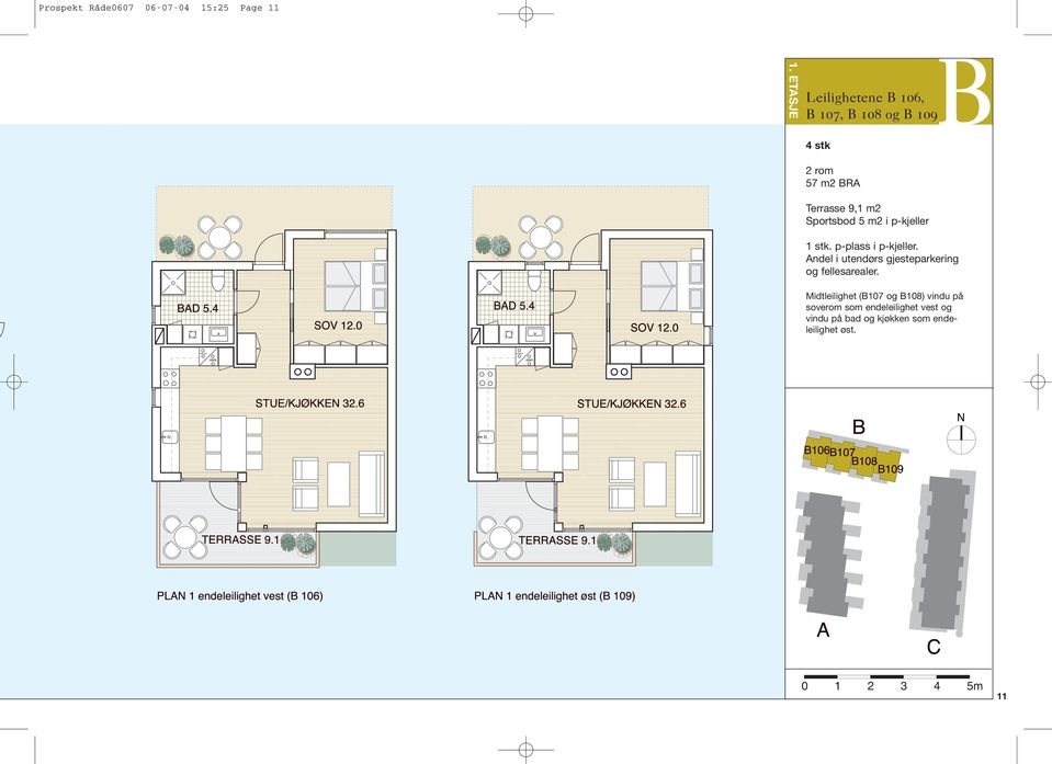 BRA Terrasse 9,1 m2 Sportsbod 5 m2 i p-kjeller Midtleilighet (B107 og