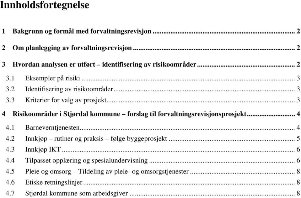 .. 3 4 Risikmråder i Stjørdal kmmune frslag til frvaltningsrevisjnsprsjekt... 4 4.1 Barneverntjenesten... 4 4.2 Innkjøp rutiner g praksis følge byggeprsjekt.