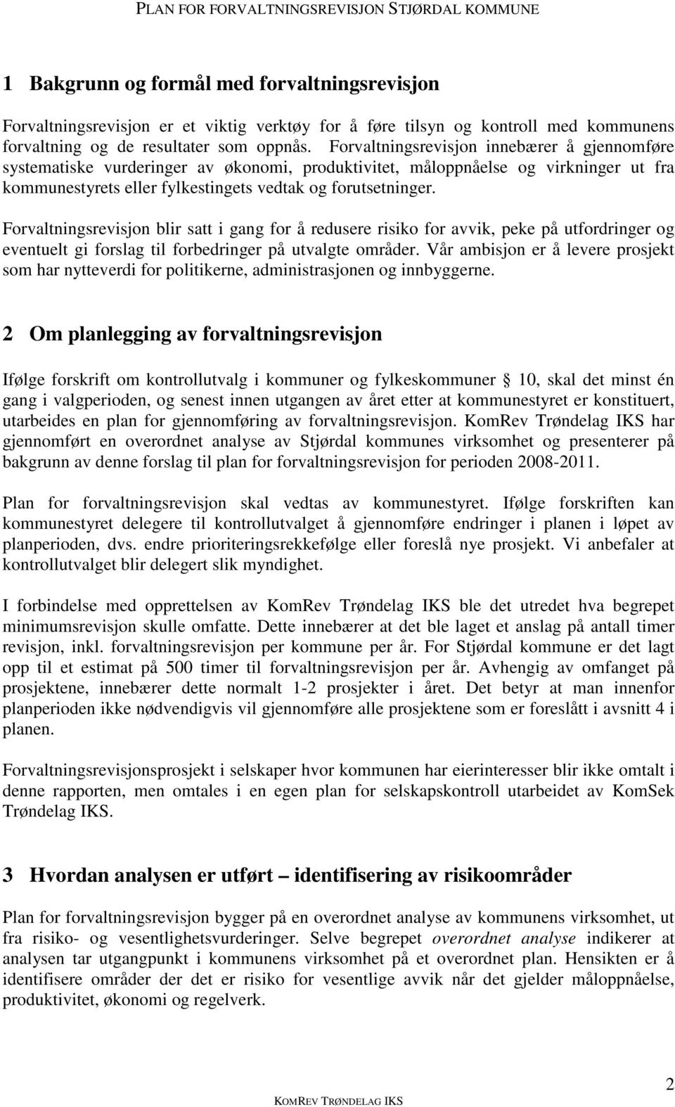 Frvaltningsrevisjn blir satt i gang fr å redusere risik fr avvik, peke på utfrdringer g eventuelt gi frslag til frbedringer på utvalgte mråder.