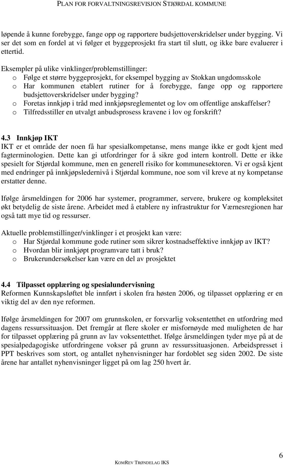 budsjettverskridelser under bygging? Fretas innkjøp i tråd med innkjøpsreglementet g lv m ffentlige anskaffelser? Tilfredsstiller en utvalgt anbudsprsess kravene i lv g frskrift? 4.