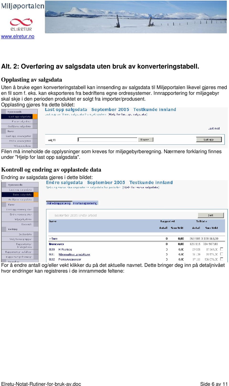 Innrapportering for miljøgebyr skal skje i den perioden produktet er solgt fra importør/produsent.