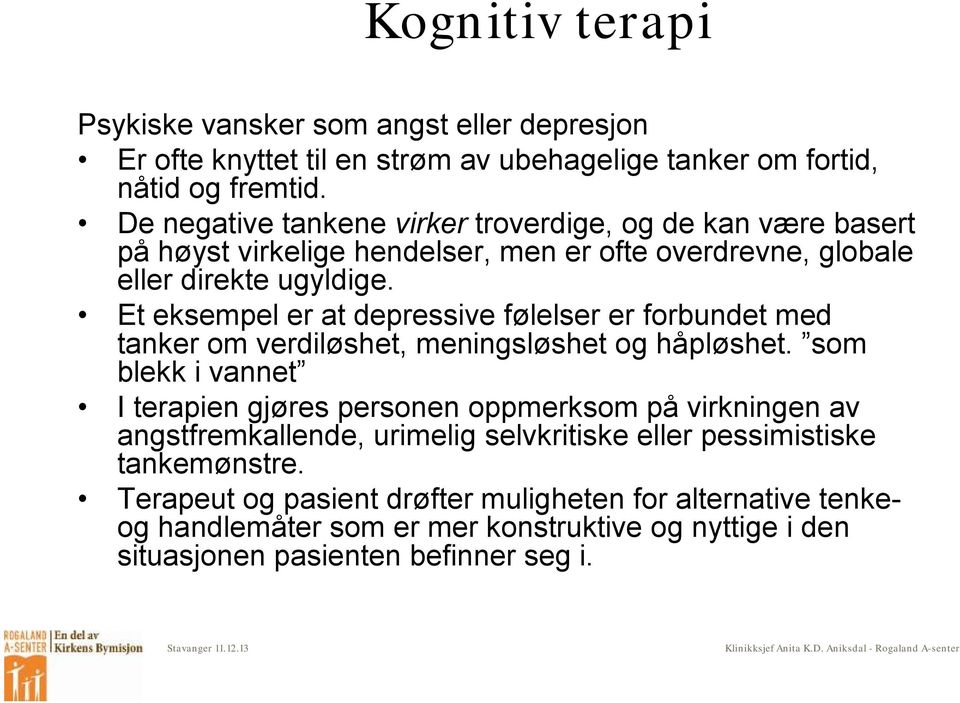 Et eksempel er at depressive følelser er forbundet med tanker om verdiløshet, meningsløshet og håpløshet.