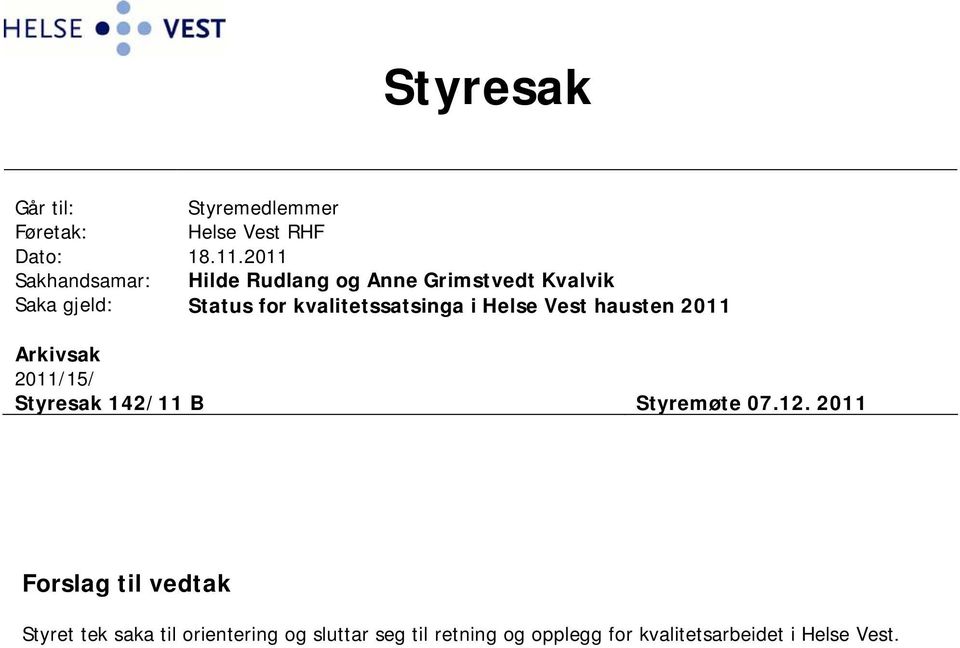 kvalitetssatsinga i Helse Vest hausten 2011 Arkivsak 2011/15/ Styresak 142/11 B Styremøte 07.