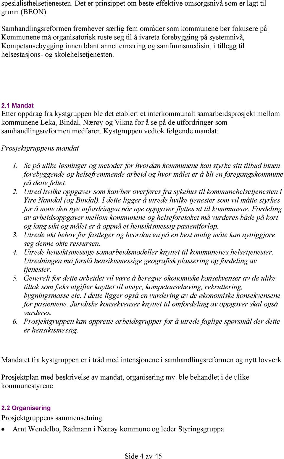 ernæring og samfunnsmedisin, i tillegg til helsestasjons- og skolehelsetjenesten. 2.