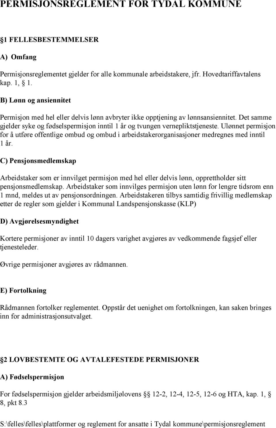 Ulønnet permisjon for å utføre offentlige ombud og ombud i arbeidstakerorganisasjoner medregnes med inntil 1 år.