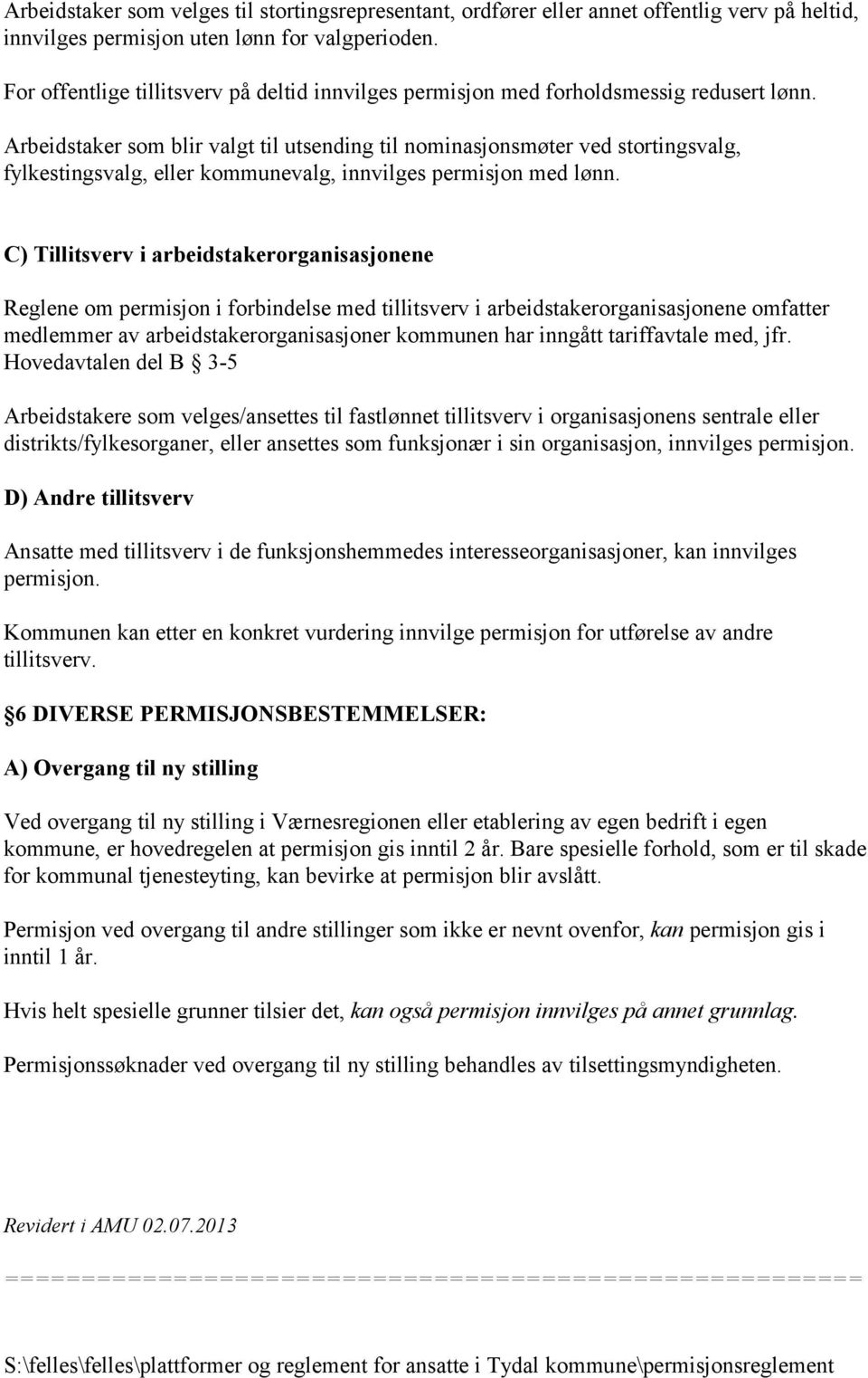 Arbeidstaker som blir valgt til utsending til nominasjonsmøter ved stortingsvalg, fylkestingsvalg, eller kommunevalg, innvilges permisjon med lønn.