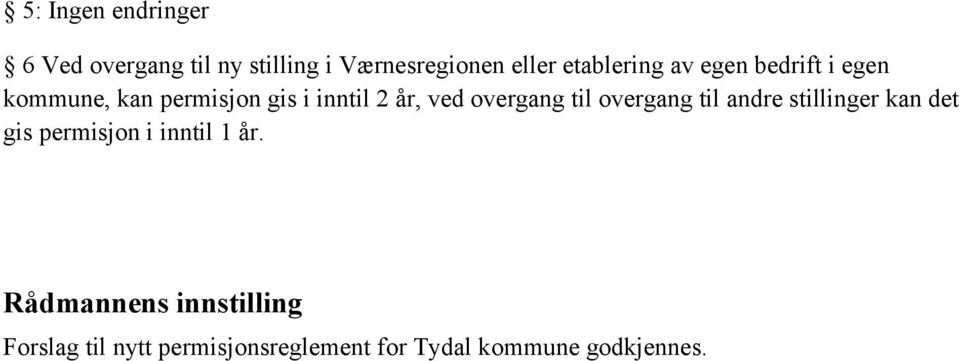 overgang til overgang til andre stillinger kan det gis permisjon i inntil 1 år.