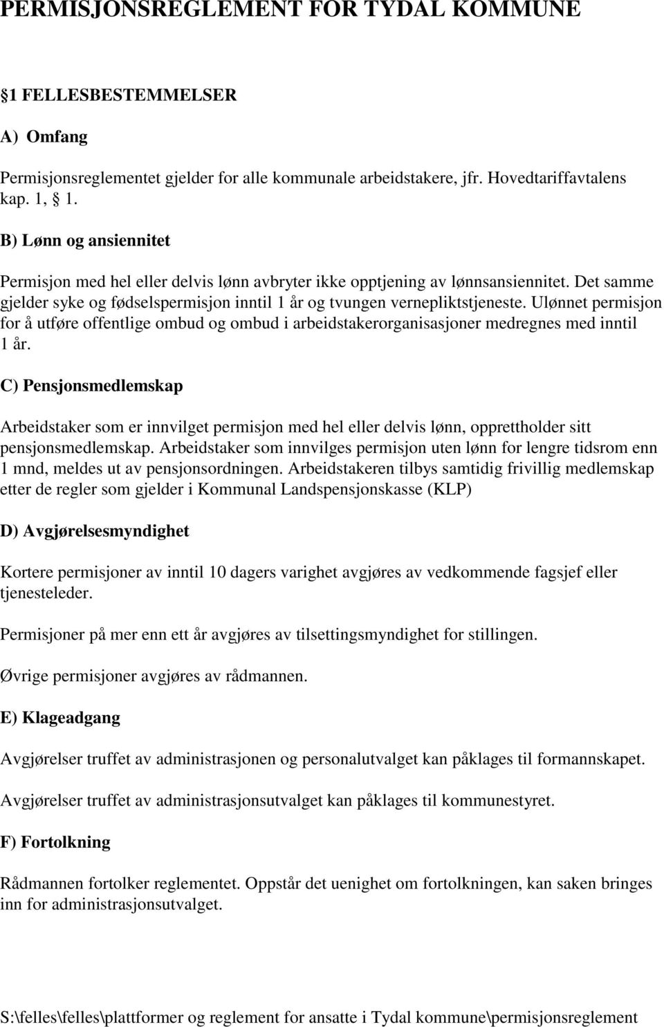 Ulønnet permisjon for å utføre offentlige ombud og ombud i arbeidstakerorganisasjoner medregnes med inntil 1 år.