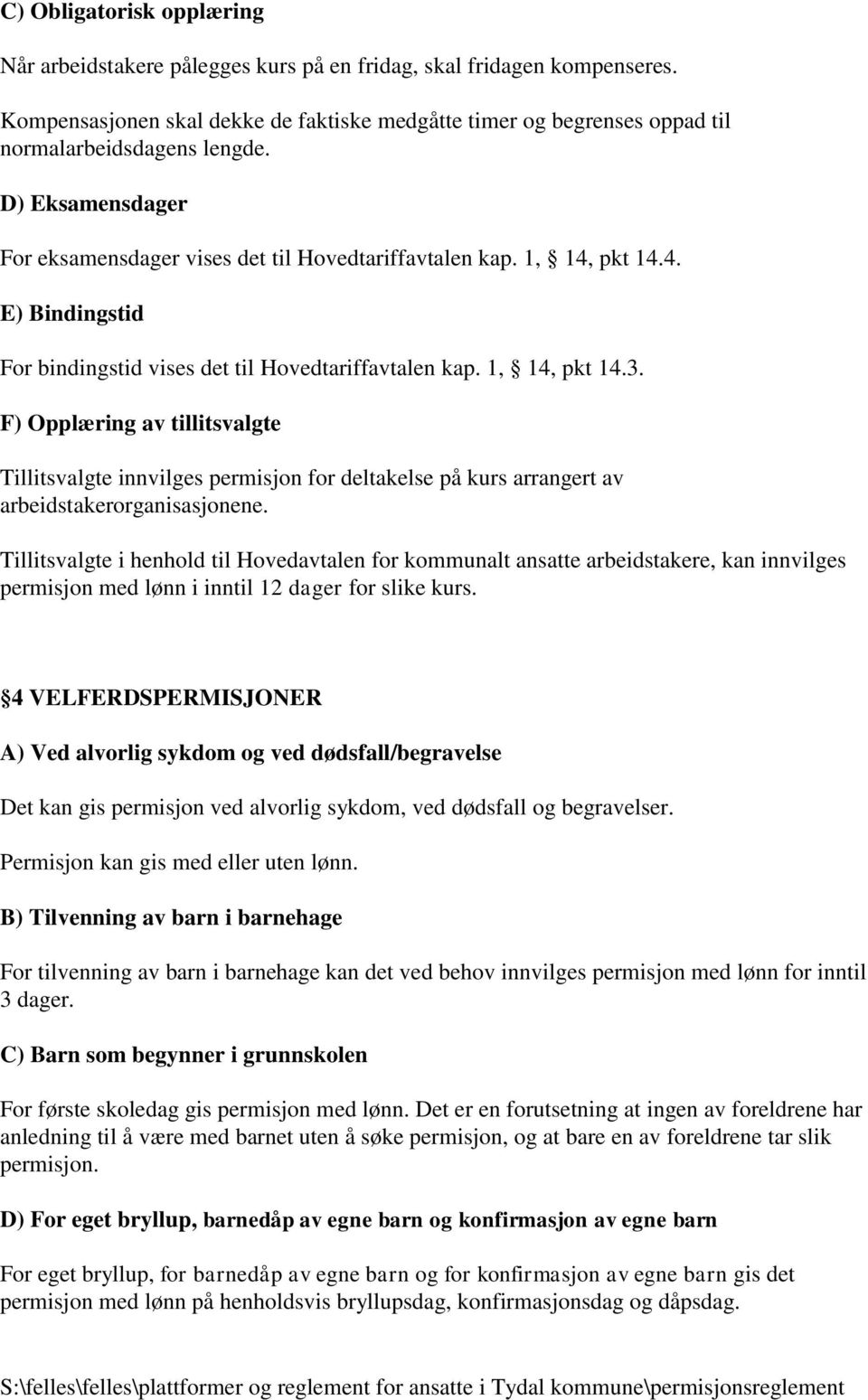 pkt 14.4. E) Bindingstid For bindingstid vises det til Hovedtariffavtalen kap. 1, 14, pkt 14.3.