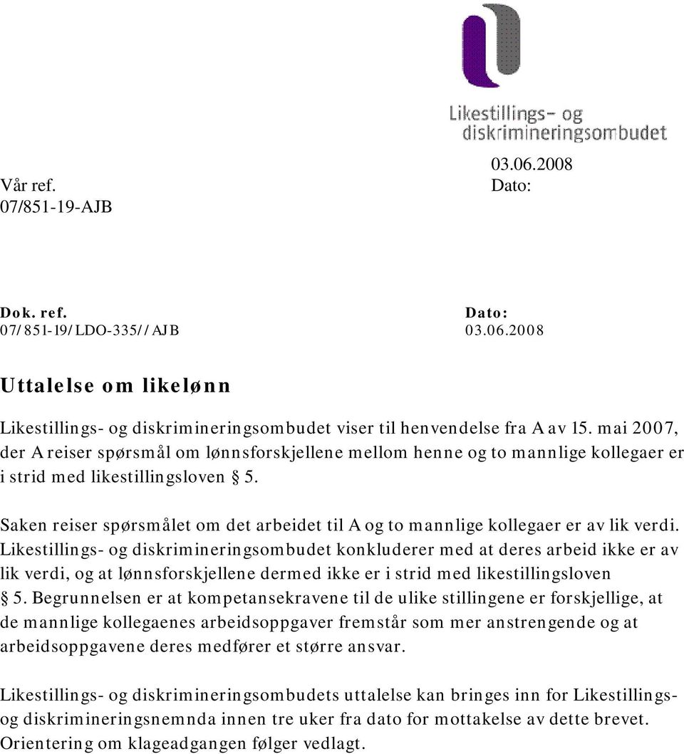 Saken reiser spørsmålet om det arbeidet til A og to mannlige kollegaer er av lik verdi.