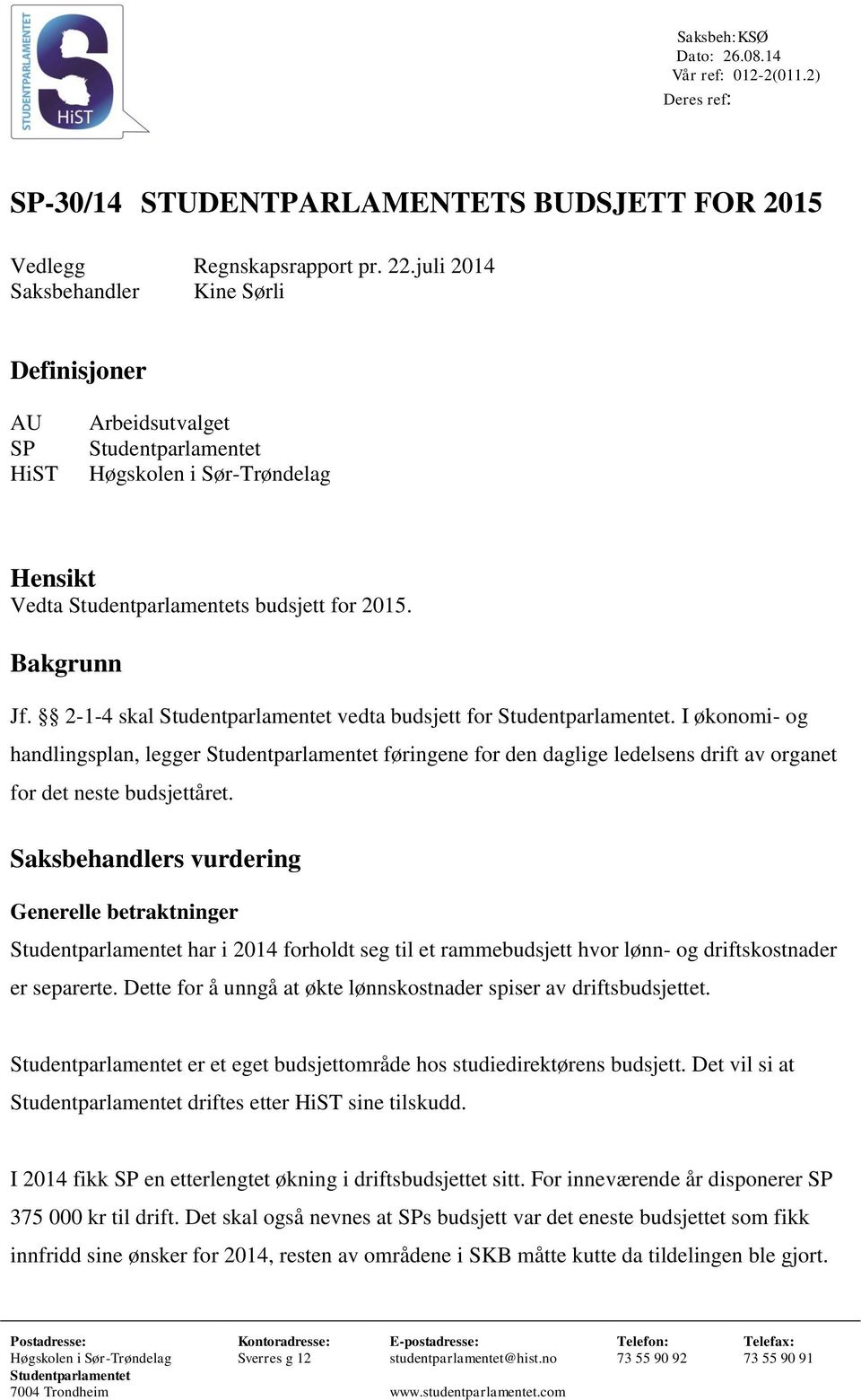 I økonomi- og handlingsplan, legger føringene for den daglige ledelsens drift av organet for det neste budsjettåret.