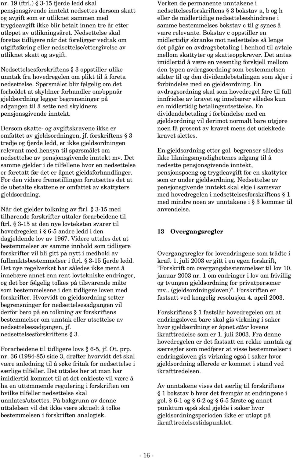 Nedsettelsesforskriftens 3 oppstiller ulike unntak fra hovedregelen om plikt til å foreta nedsettelse.