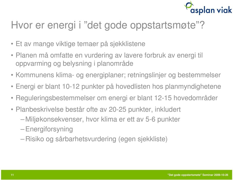 planområde Kommunens klima- og energiplaner; retningslinjer og bestemmelser Energi er blant 10-12 punkter på hovedlisten hos