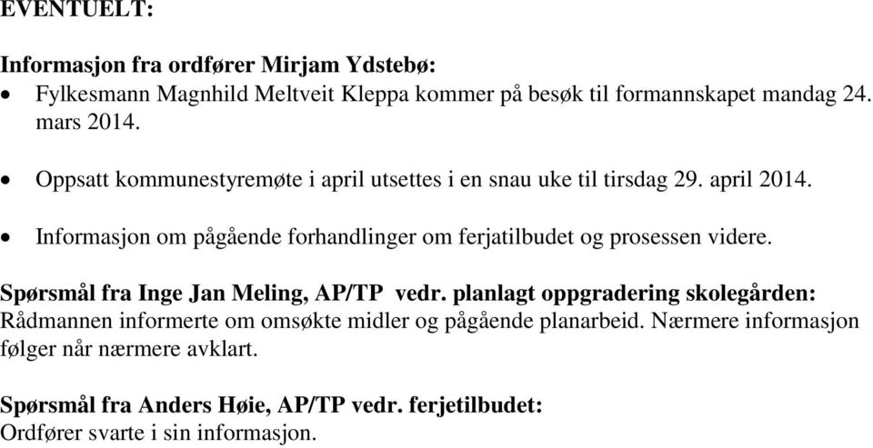 Informasjon om pågående forhandlinger om ferjatilbudet og prosessen videre. Spørsmål fra Inge Jan Meling, AP/TP vedr.