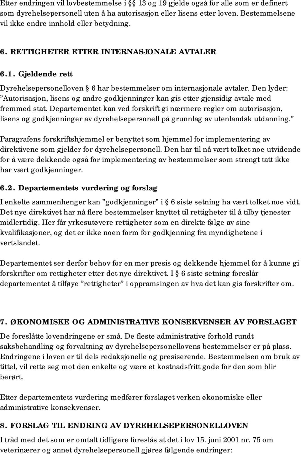 Den lyder: Autorisasjon, lisens og andre godkjenninger kan gis etter gjensidig avtale med fremmed stat.