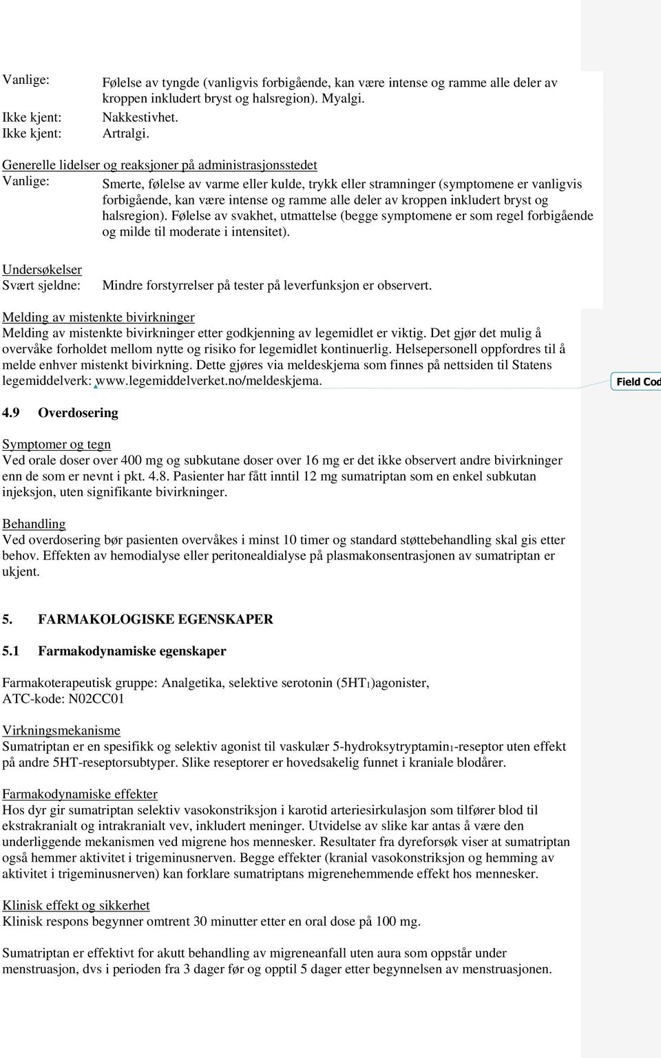 deler av kroppen inkludert bryst og halsregion). Følelse av svakhet, utmattelse (begge symptomene er som regel forbigående og milde til moderate i intensitet).