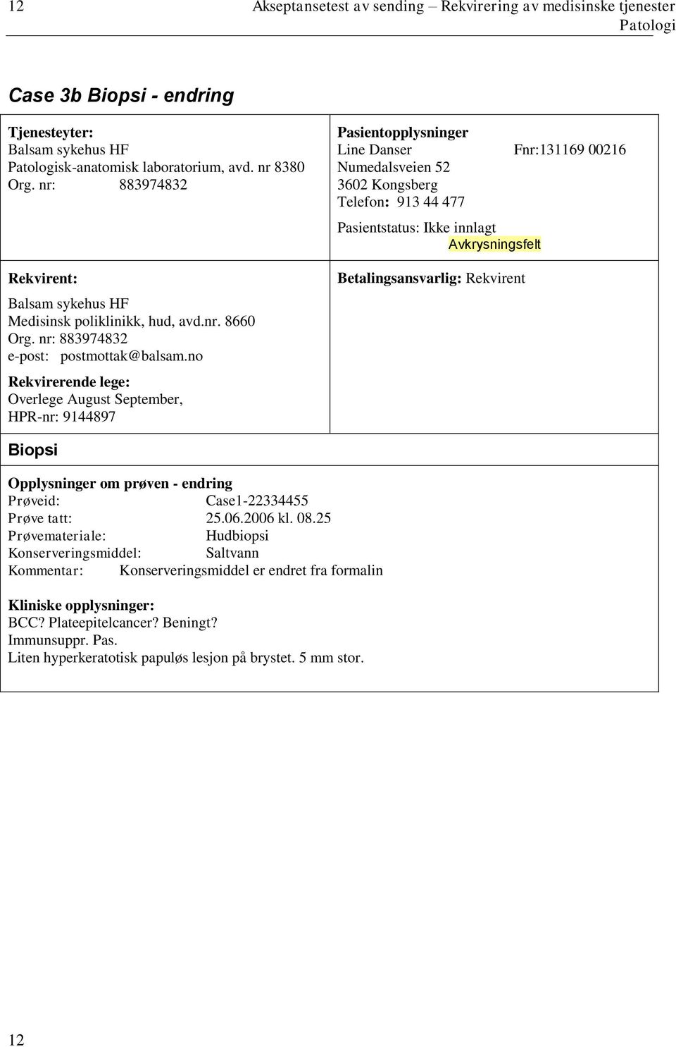 Avkrysningsfelt Betalingsansvarlig: Rekvirent Biopsi Opplysninger om prøven - endring Prøveid: Case1-22334455 Prøve tatt: 25.06.2006 kl. 08.
